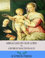 Title: Miracles of Our Lord, Author: George MacDonald