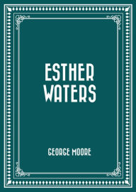 Title: Esther Waters, Author: George Moore