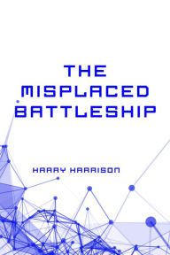 Title: The Misplaced Battleship, Author: Harry Harrison