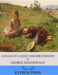 Title: Annals of a Quiet Neighbourhood, Author: George MacDonald