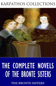 Title: The Complete Novels of the Bronte Sisters, Author: Charlotte Bronte