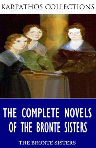 Title: The Complete Novels of the Bronte Sisters, Author: Charlotte Brontë