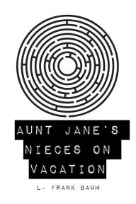 Title: Aunt Jane's Nieces on Vacation, Author: L. Frank Baum