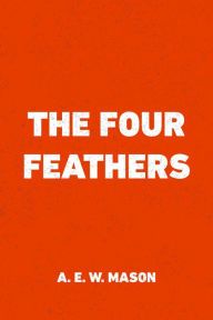 Title: The Four Feathers, Author: A. E. W. Mason