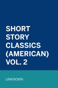 Title: Short Story Classics (American) Vol. 2, Author: Unknown