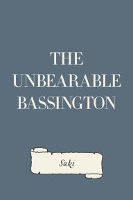 Title: The Unbearable Bassington, Author: Saki