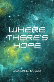 Title: Where There's Hope, Author: Jerome Bixby