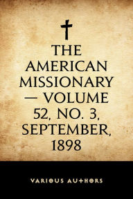 Title: The American Missionary -- Volume 52, No. 3, September, 1898, Author: Various Authors