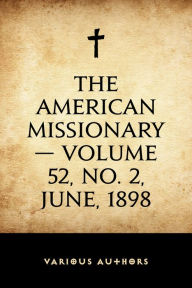 Title: The American Missionary -- Volume 52, No. 2, June, 1898, Author: Various Authors