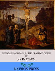 Title: The Death of Death in the Death of Christ, Author: John Owen