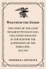 War from the Inside: The Story of the 132nd Regiment Pennsylvania Volunteer Infantry in the War for the Suppression of the Rebellion, 1862-1863