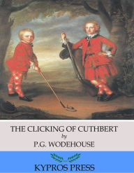 Title: The Clicking of Cuthbert, Author: P. G. Wodehouse