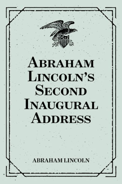 Abraham Lincoln's Second Inaugural Address by Abraham Lincoln | eBook ...