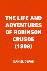 Title: The Life and Adventures of Robinson Crusoe (1808), Author: Daniel Defoe