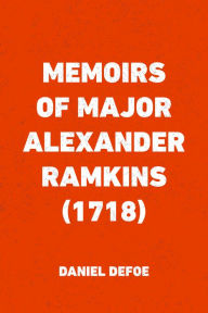 Title: Memoirs of Major Alexander Ramkins (1718), Author: Daniel Defoe