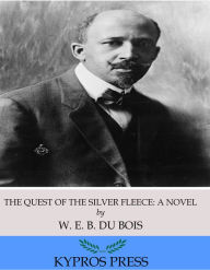 Title: The Quest of the Silver Fleece: A Novel, Author: W. E. B. Du Bois