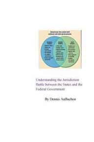 Title: Understanding the Jurisdiction Battle between the States and the Federal Government, Author: Aubuchon