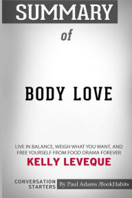 Title: Summary of Body Love by Kelly LeVeque: Conversation Starters, Author: Paul Adams / BookHabits