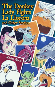 Title: Donkey Lady Fights La Llorona and Other Stories, The / La señora Asno se enfrenta a la Llorona y otros cuentos, Author: Xavier Garza