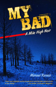 Title: My Bad: A Mile High Noir, Author: Manuel Ramos