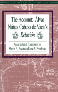 Title: Account, The: Álvar Núñez Cabeza de Vaca's Relación, Author: Martin A. Favata