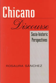Title: Chicano Discourse: Socio-historic Perspectives, Author: Rosaura Sánchez