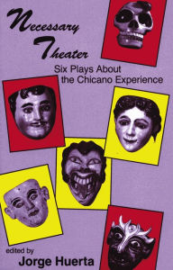 Title: Necessary Theater: Six Plays About the Chicano Experience, Author: Jorge Huerta