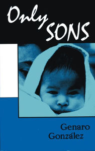 Title: Only Sons, Author: Genaro González