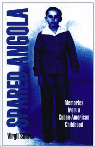 Title: Spared Angola: Memories from a Cuban-American Childhood, Author: Virgil Suárez