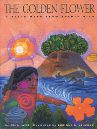 Title: Golden Flower, The: A Taíno Myth From Puerto Rico, Author: Nina Jaffe