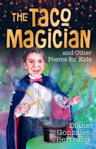 Title: The Taco Magician and Other Poems for Kids / El mago de los tacos y otros poemas para niños, Author: Diane Gonzales Bertrand