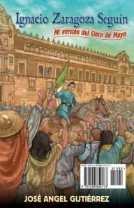 Title: Ignacio Zaragoza Seguín: My Story of Cinco de Mayo / Mi versión del Cinco de Mayo, Author: José Angel Gutiérrez