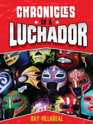 Title: Chronicles of a Luchador, Author: Ray Villareal