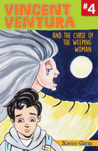 Title: Vincent Ventura and the Curse of the Weeping Woman / Vincent Ventura y la maldición de La Llorona, Author: Xavier Garza