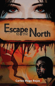 Title: Escape to the North, Author: Carlos Hugo Rojas