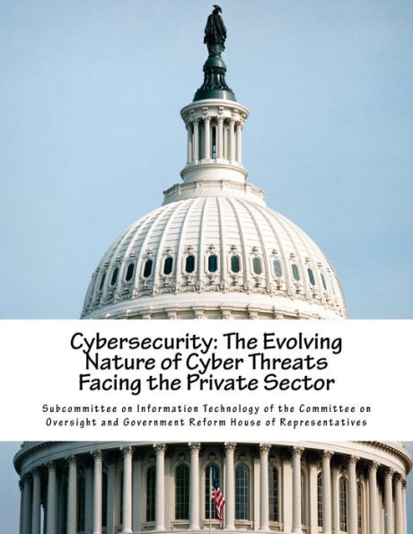 Cybersecurity: The Evolving Nature of Cyber Threats Facing the Private Sector