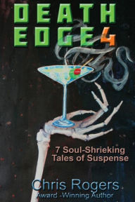 Title: Death Edge 4: 7 Soul-Shrieking Tales of Suspense, Author: Chris Rogers