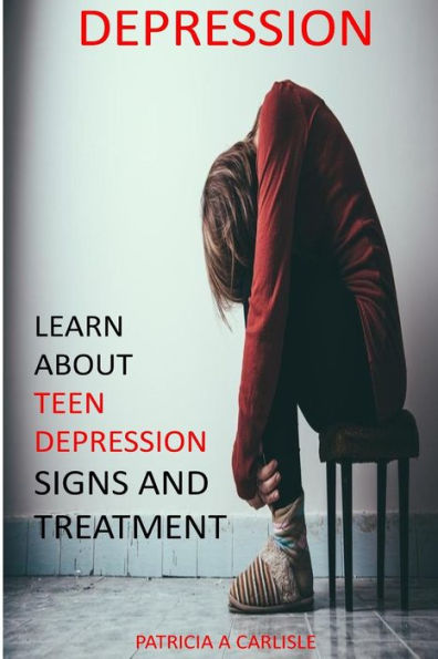 Depression: Learn About Teen Depression Signs And Treatment