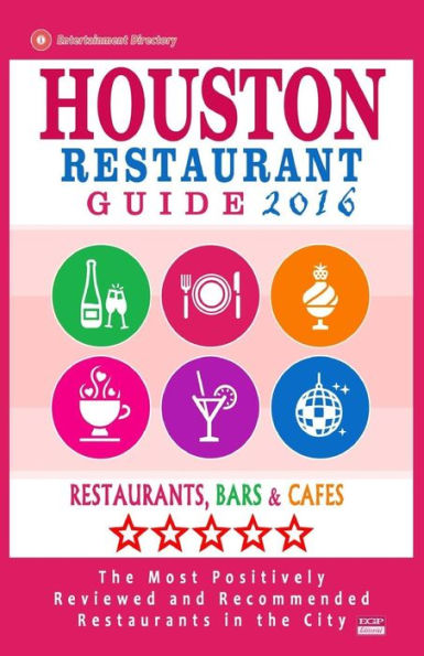 Houston Restaurant Guide 2016: Best Rated Restaurants in Houston - 500 restaurants, bars and cafés recommended for visitors, 2016