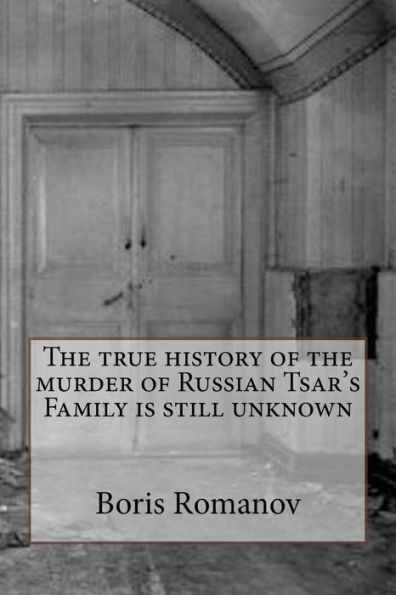 The true history of the murder of Russian Tsar's Family is still unknown