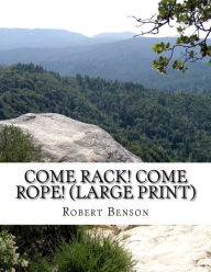 Title: Come Rack! Come Rope! (Large Print): (Robert Hugh Benson Classics Collection), Author: Robert Benson
