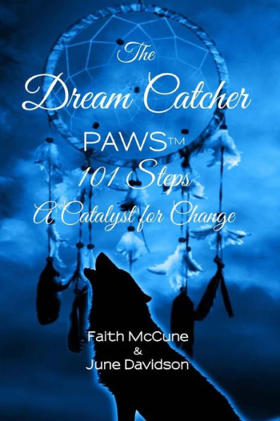 The Dream Catcher: PAWS: 101 Steps A Catalyst for Change