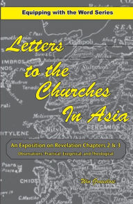 Title: Letters to the Churches in Asia: An Exposition of Revelation Chapters 2 & 3, Author: Win Groseclose