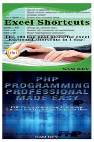 Title: Excel Shortcuts & PHP Programming Professional Made Easy, Author: Sam Key