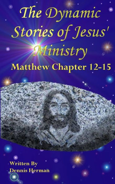 The Dynamic Stories of Jesus' Ministry: Matthew Chapter 12-15