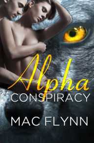 Title: Alpha Conspiracy (Alpha Blood #2) (Werewolf Romance), Author: Mac Flynn