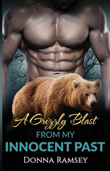 A Grizzly Blast From My Innocent Past: Reunited (Bear Shifter Romance Book 1)