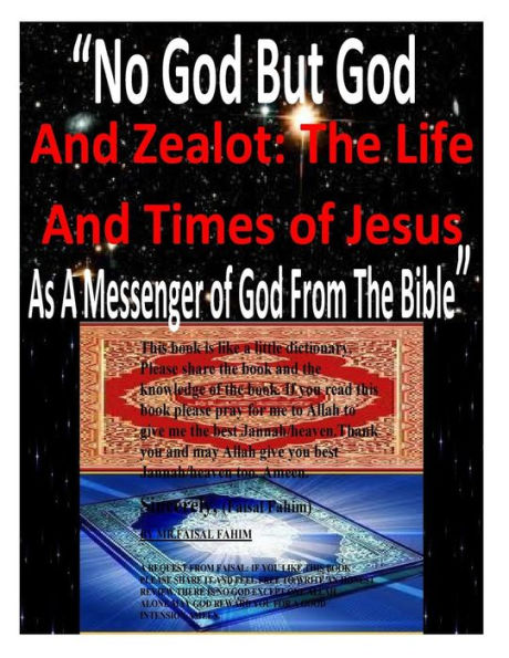 "No God But God And Zealot: The Life And Times of Jesus As A Messenger of God From The Bible"