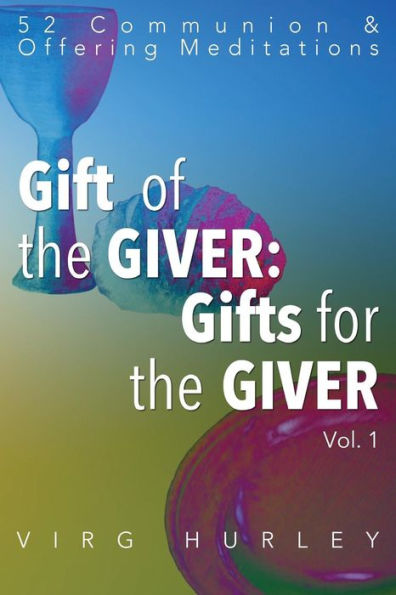 Gift of the GIVER: Gifts for the GIVER: 52 Communion & Offering Meditations