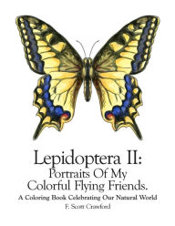 Title: Lepidoptera II: Portraits Of My Colorful Flying Friends.: A Coloring Book Celebrating Our Natural World, Author: F Scott Crawford